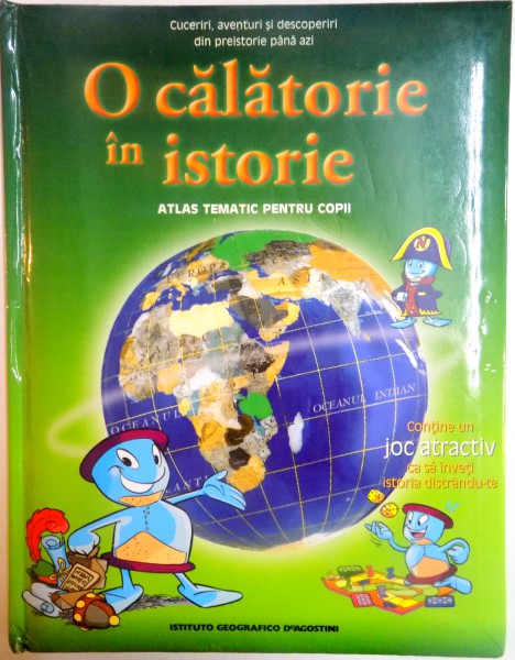 O CALATORIE IN ISTORIE . ATLAS TEMATIC PENTRU COPII