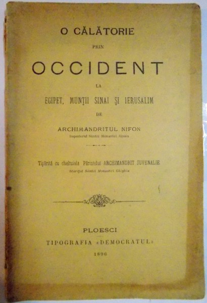 O CALATORIE PRIN OCCIDENT LA EGIPT , MUNTII SINAI SI IERUSALIM de ARHIMANDRITUL NIFON , 1896