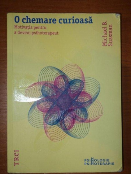 O CHEMARE CURIOASA.MOTIVATIA PENTRU A DEVENI PSIHOTERAPEUT de MICHAEL B. SUSSMAN  , 2011 *PREZINTA HALOURI DE APA