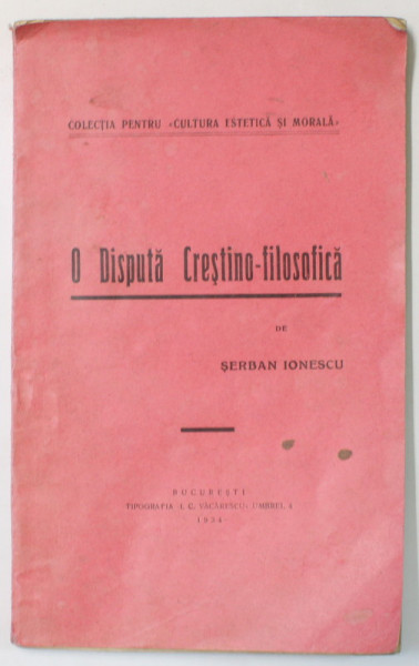 O DISPUTA CRESTINO - FILOSOFICA de SERBAN IONESCU , 1934, DEDICATIE *