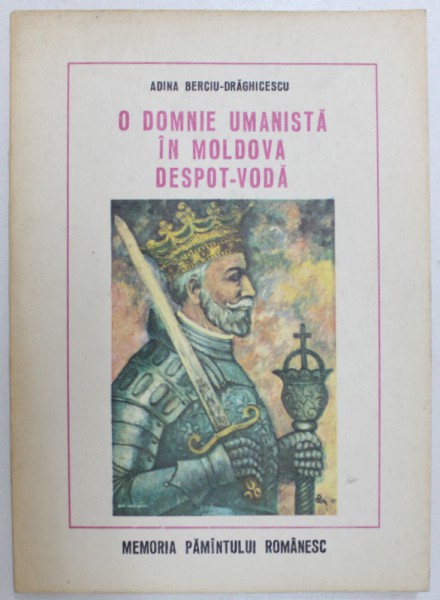 O DOMNIE UMANISTA IN MOLDOVA : DESPOT VODA de ADINA BERCIU - DRAGHICESCU , 1980