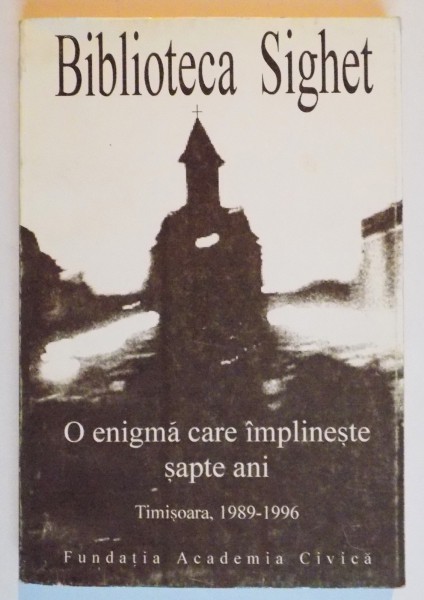 O ENIGMA CARE IMPLINESTE SAPTE ANI , COMUNICARI PREZENTATE LA SIMPOZIONUL CU ACELASI TITLU DE LA TIMISOARA ( 18 - 19 DECEMBRIE 1996 ) , 1997