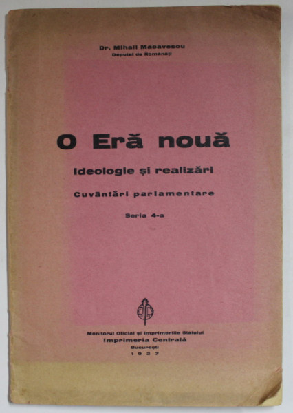 O ERA NOUA , IDEOLOGIE SI REALIZARI , CUVANTARI PARLAMENTARE de Dr. MIHAIL MACAVESCU , 1937