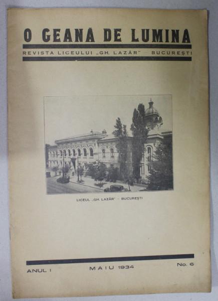 O GEANA DE LUMINA , REVISTA LICEULUI '' GH. LAZAR '' , BUCURESTI , ANUL I , No. 6,  MAI  , 1934