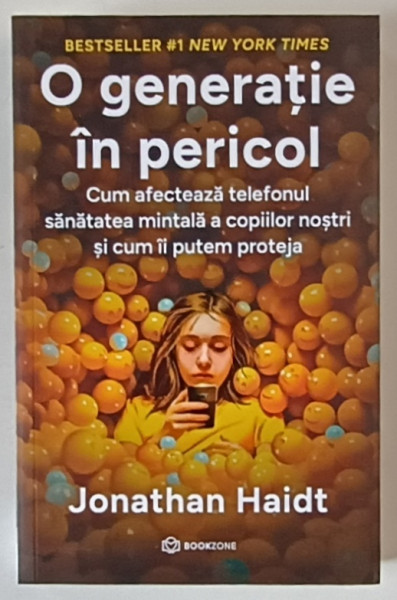 O GENERATIE IN PERICOL , CUM AFECTEAZA TELEFONUL SANATATEA MINTALA A COPIILOR NOSTRI SI CUM II PUTEM PROTEJA de JONATHAN HAIDT , 2024