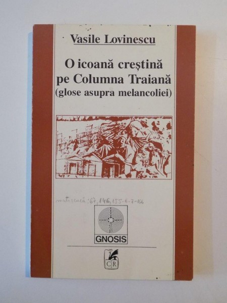 O ICOANA CRESTINA PE COLUMNA TRAIANA(GLOSE ASUPRA MELANCOLIEI) de VASILE LOVINESCU 1996