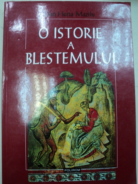 O ISTORIE A BLESTEMULUI de DAN HORIA MAZILU , 2001 *PREZINTA SUBLINIERI CU CREIONUL