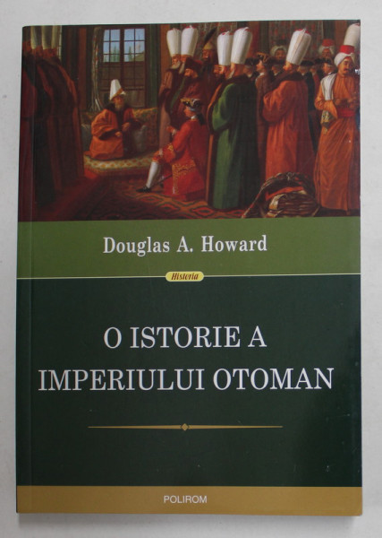 O ISTORIE A IMPERIULUI OTOMAN de DOUGLAS A . HOWARD , 2021