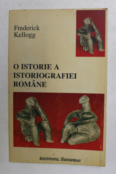 O ISTORIE A ISTORIOGRAFIEI ROMANE de FREDERICK KELLOGG , 1996