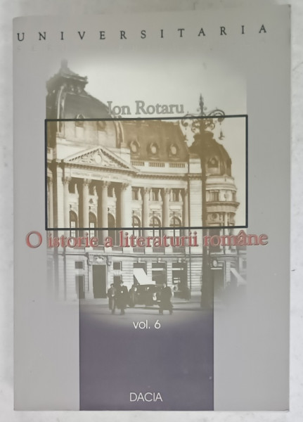 O ISTORIE A LITERATURII ROMANE de ION ROTARU , VOLUMUL  6 , 2001 , DEDICATIE *