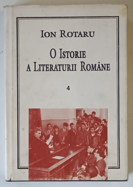 O ISTORIE A LITERATURII ROMANE de ION ROTARU , VOLUMUL IV : EPOCA DINTRE CELE DOUA RAZBOAIE , 1997
