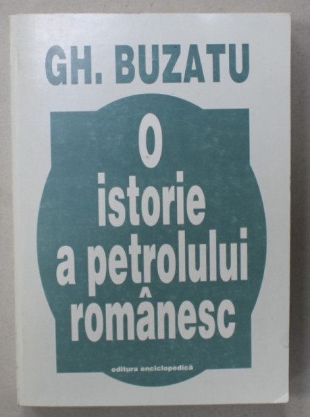 O ISTORIE A PETROLULUI ROMANESC de GH. BUZATU , 1998 , DEDICATIE *