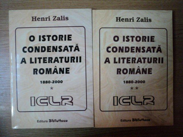 O ISTORIE CONDENSATA A LITERATURII ROMANE VOL. I - II de HENRI ZALIS , 2005