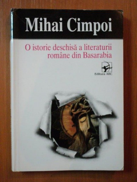 O ISTORIE DESCHISA A LITERATURII ROMANE DIN BASARABIA ED. A- II -A  REVAZUTA SI REVIZUITA - MIHAI CIMPOI,BUC.1997