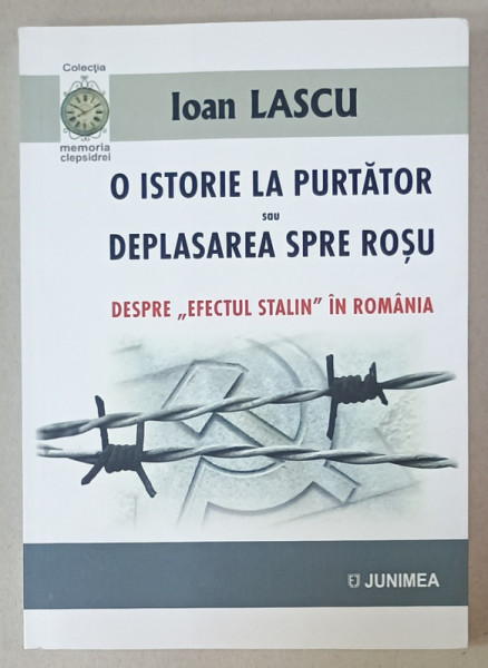 O ISTORIE LA PURTATOR SAU DEPLASAREA SPRE ROSU , DESPRE EFECTUL ' STALIN ' IN ROMANIA  de IOAN LASCU , 2021