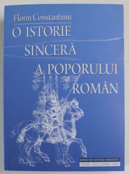 O ISTORIE SINCERA A POPORULUI ROMAN de FLORIN CONSTANTINIU , 2011