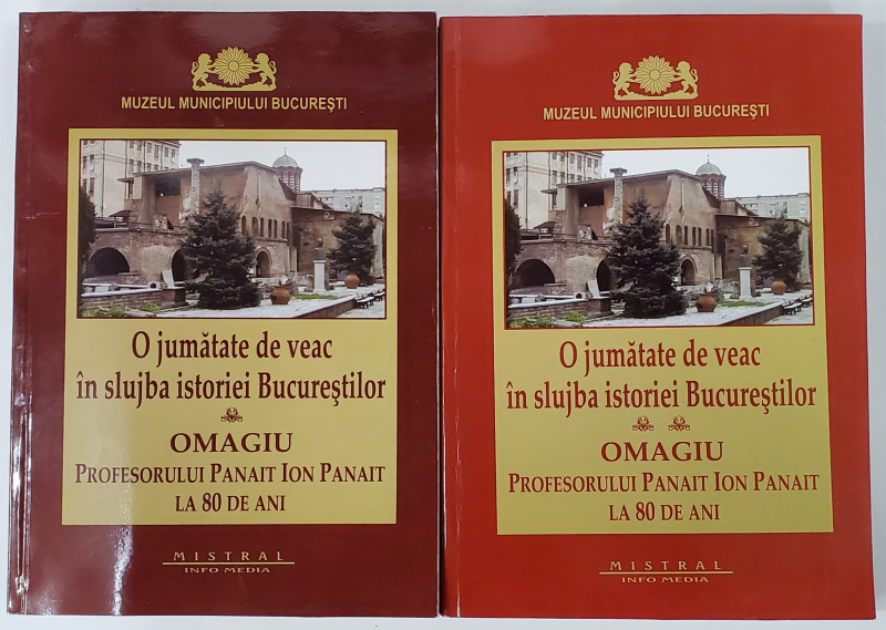 O JUMATATE DE VEAC IN SLUJBA ISTORIEI BUCURESTILOR - OMAGIU PROFESORULUI PANAIT ION PANAIT LA 80 DE ANI , VOLUMELE I - II , 2011