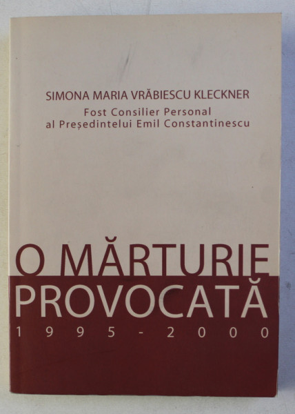 O MARTURIE PROVOCATA 1995 - 2000 de SIMONA MARIA VRABIESCU KLECKNER , 2004