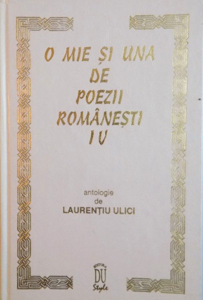 O MIE SI UNA DE POEZII, VOL. IV, ANTOLOGIE de LAURENTIU ULICI, 1997