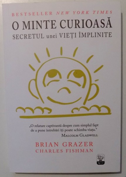 O MINTE CURIOASA , SECRETUL UNEI VIETI IMPLINITE de BRIAN GRAZER SI CHARLES FISHMAN , 2016