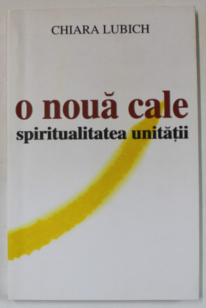 O NOUA CALE , SPIRITUALITATEA UNITATII de CHIARA LUBICH , 2004