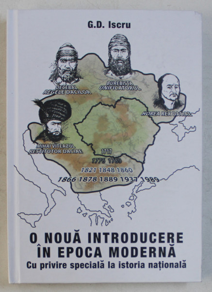 O NOUA INTRODUCERE IN EPOCA MODERNA CU PRIVIRE SPECIALA LA ISTORIA NATIONALA ED. a - II - a REVAZUTA SI ADAUGITA de G. D. ISCRU , 2016