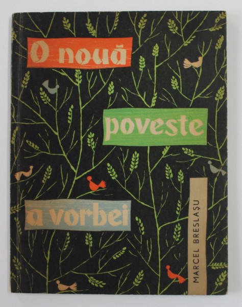 O NOUA POVESTE A VORBEI de MARCEL BRESLASU , ilustratii de ANGI PETRESCU TIPARESCU , 1963 , PREZINTA STERSATURI CU CORECTOR PE PAGINA DE TITLU *