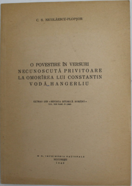 O POVESTIRE IN VERSURI NECUNOSCUTA PRIVITOARE LA OMORAREA LUI CONSTANTIN VODA HANGERLIU de C.S. NICOLAESCU - PLOPSOR , 1943