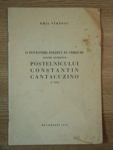 O POVESTIRE INEDITA IN VERSURI DESPRE SFARSITUL POSTELNICULUI CONSTANTIN CANTACUZINO de EMIL VIRTOSU, BUC. 1940