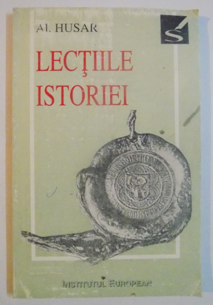 O , TEMPORA ! LECTIILE ISTORIEI de AL. HUSAR , 1995