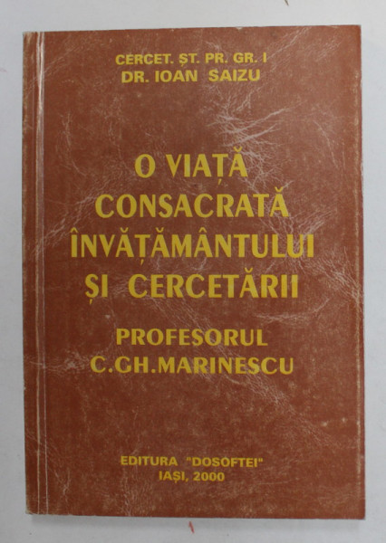 O VIATA CONSACRATA INVATAMANTULUI SI CERCETARII - PROFESORUL C.GH.. MARINESCU de IOAN SAIZU , 2000 , DEDICATIE  CATRE CORNELIU VADIM TUDOR