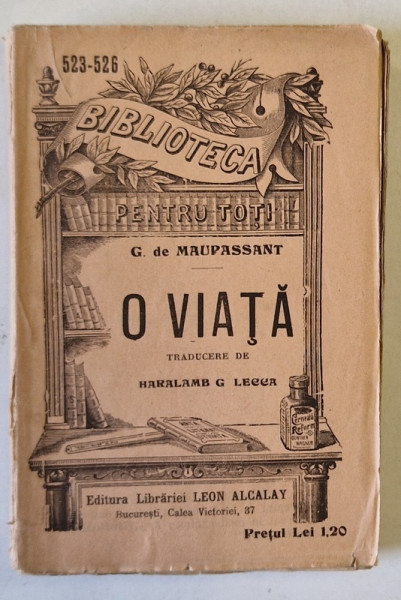 O VIATA de G. de MAUPASSANT , COLECTIA ' BIBLIOTECA PENTRU TOTI ' No. 523 -526 , 1909