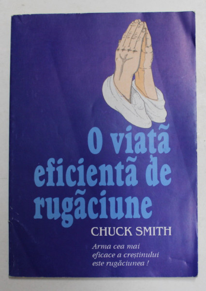 O VIATA EFICIENTA DE RUGACIUNE de CHUCK SMITH , ANII  '90 , PREZINTA SUBLINIERI CU CREION COLORAT *