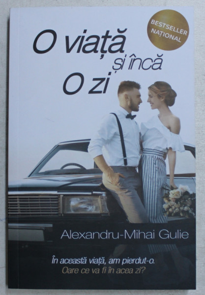 O VIATA SI INCA O ZI de ALEXANDRU - MIHAI GULIE , 2017