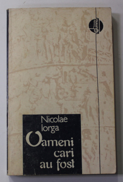 OAMENI CARE AU FOST de NICOLAE IORGA , 1990