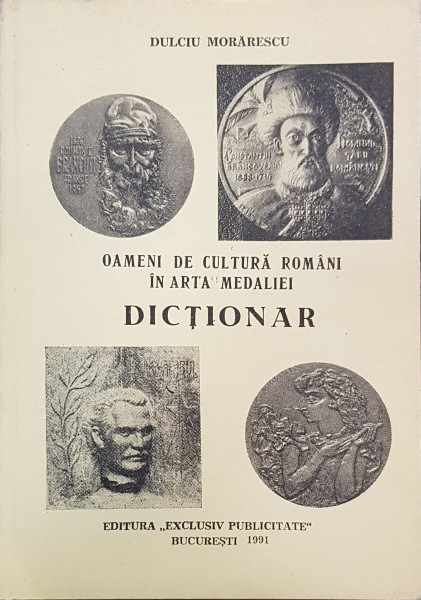 OAMENI DE CULTURA ROMANI IN ARTA MEDALIEI, DICTIONAR de  DULCIU MORARESCU - BUCURESTI, 1991