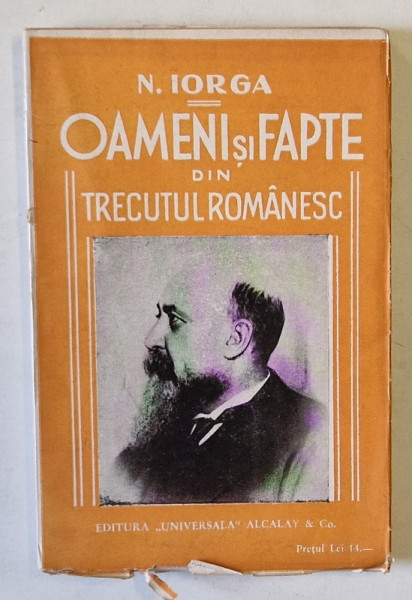 OAMENI SI FAPTE DIN TRECUTUL ROMANESC de N. IORGA , VOLUMUL I , EDITIE DE INCEPUT DE SEC. XX