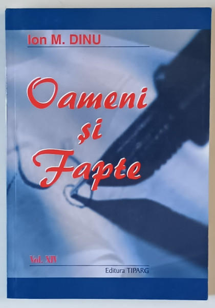 OAMENI SI FAPTE , VOLUMUL XIV de ION M. DINU , 2007