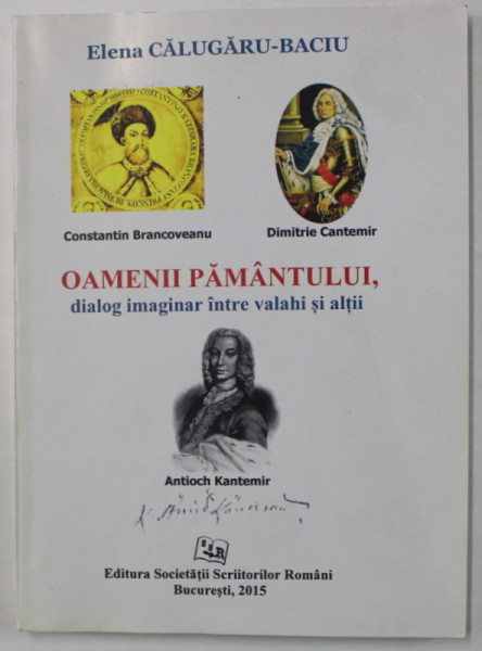 OAMENII PAMANTULUI , DIALOG IMAGINAR INTRE VALAHI SI ALTII de ELENA CALUGARU - BACIU , 2015