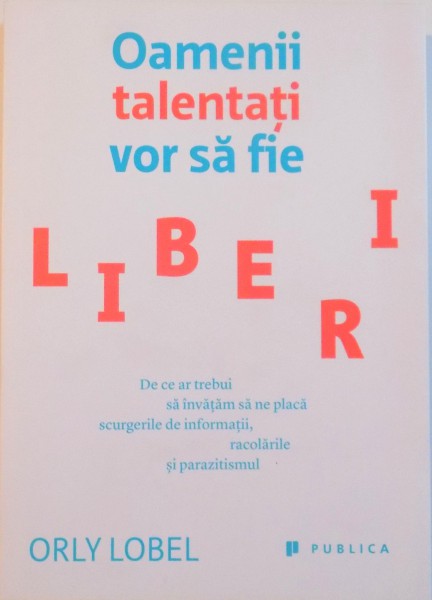 OAMENII TALENTATI VOR SA FIE LIBERI de ORLY LOBEL, 2015