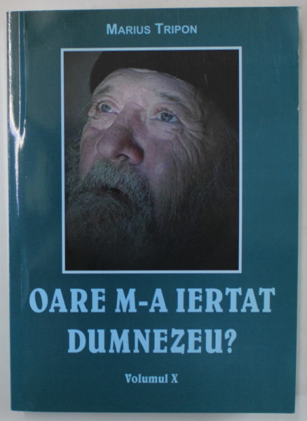 OARE M- A IERTAT DUMNEZEU ? de MARIUS TRIPON , VOLUMUL X , 52 DE MESAJE PENTRU 52 DE SAPTAMANI , ANII '2000