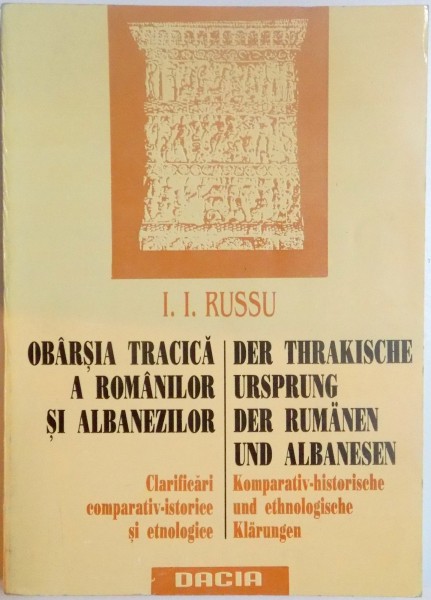 OBARSIA TRACICA A ROMANILOR SI ALBANEZILOR. CLARIFICARI COMPARATIV - ISTORICE SI ETNOLOGICE de I.I. RUSSU, EDITIE ROMANA-GERMANA  1995