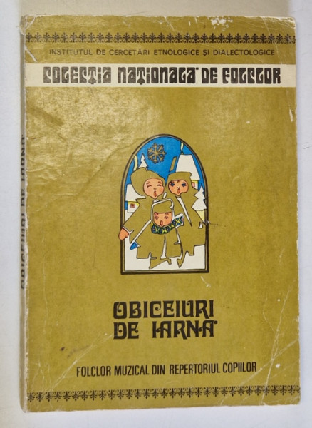 OBICEIURI DE IARNA , FOLCLOR MUZICAL DIN REPERTORIUL COPIILOR , TIPOLOGIE MUZICALA , COLECTIE DE CANTECE , ilustratii de STELUTA POPA , 1981 *PREZINTA URME DE UZURA