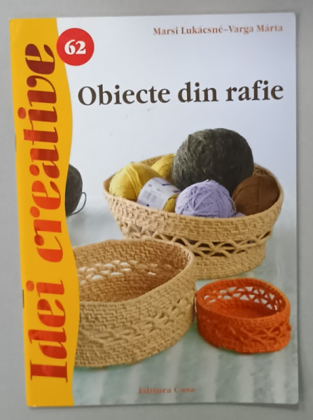 OBIECTE DIN RAFIE de MARSI LUKACSNE - VARGA MARTA , SERIA ' IDEI CREATIVE ' NR. 62 , 2012