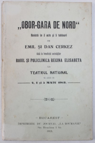 " OBOR - GARA DE NORD " REVISTA IN 3 ACTE SI 5 TABLOURI de EMIL si DAN CERKEZ , 1913