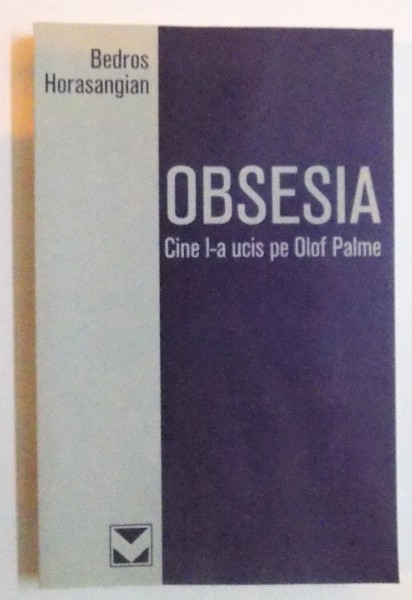 OBSESIA - CINE L-A UCIS PE OLOF PALME de BEDROS HORASANGIAN , 2002