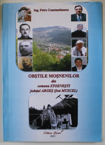 OBSTILE MOSNENILOR DIN COMUNA STOENESTI , JUDETUL ARGES , FOST MUSCEL de PETRE CONSTANTINESCU , 2021