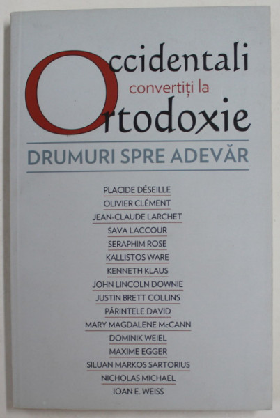 OCCIDENTALI CONVERTITI LA ORTODOXIE - DRUMURI SPRE ADEVAR , editie ingrijita de RAZVAN CODRESCU , 2012