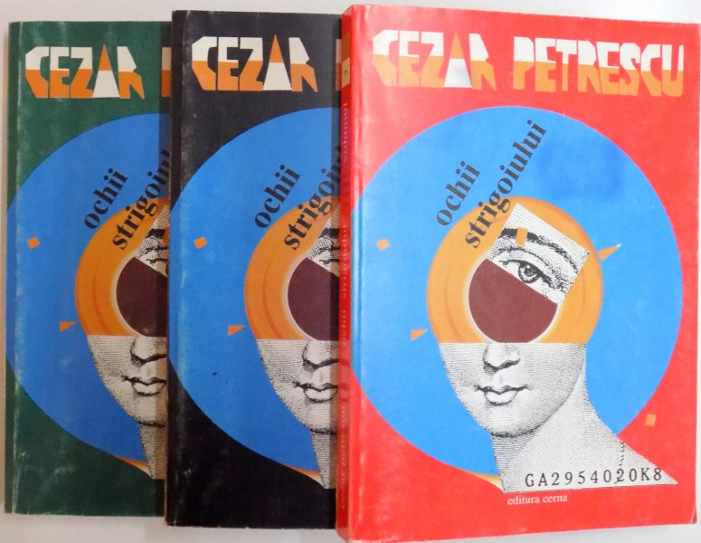 OCHII STRIGOULUI, VOL. I - II - III, EDITIA A III - A de CEZAR PETRESCU, 1999