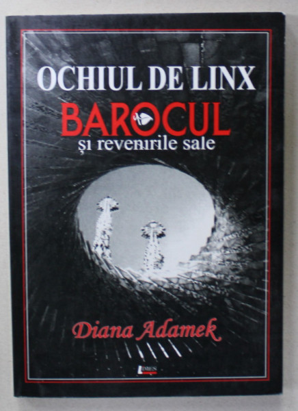 OCHIUL DE LINX , BAROCUL SI REVENIRILE SALE de DIANA ADAMEK , 2004